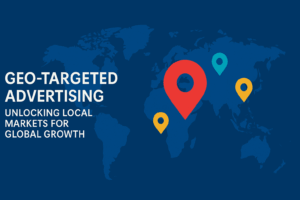 Geo-Targeted Advertising: Unlocking Local Markets for Global Growth