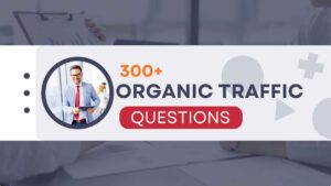 The Ultimate List of 300+ Organic Traffic Questions (SEO + Growth Guide 2026)